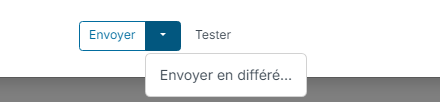 Boutons Envoyer et Tester, menu Envoyer en différé