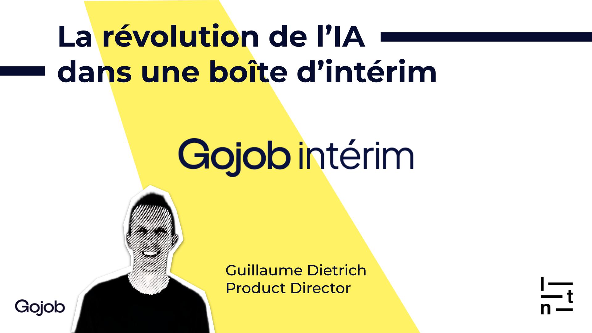 Cette slide introduit l’intervention de Guillaume Dietrich, Product Director chez Gojob, venue partager comment l’IA a profondément transformé les opérations d’une agence d’intérim.