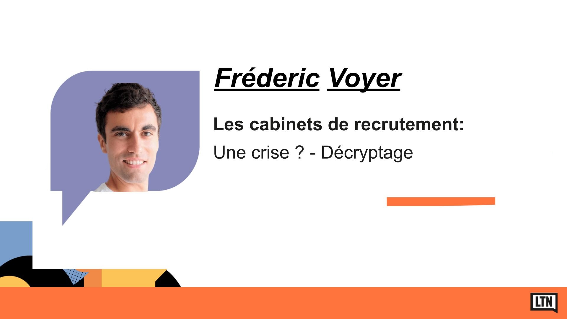 Frédéric Voyer est intervenu sur la conférence suivante : Les cabinets de recrutement : Une crise ? - Décryptage