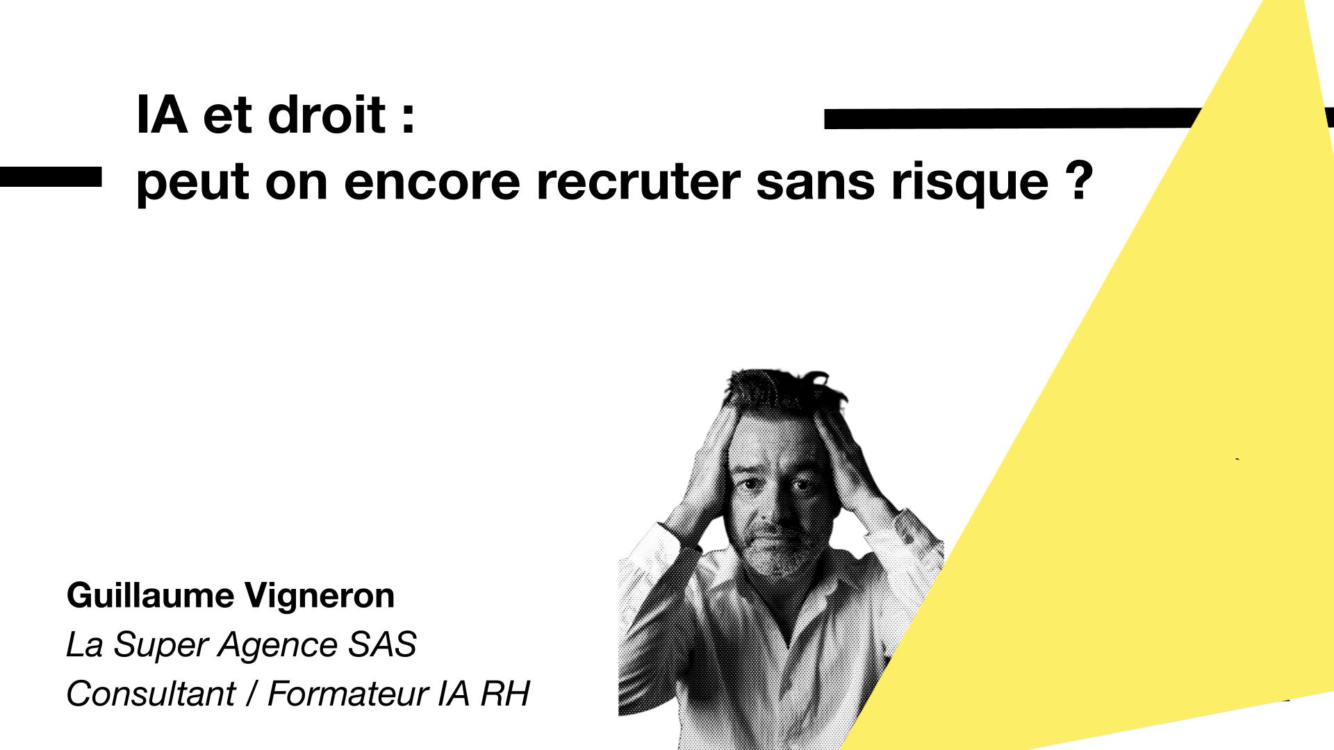 Slide présentant l’intervention de Guillaume Vigneron, consultant et formateur IA RH, intitulée « IA et droit : peut-on encore recruter sans risque ? ».